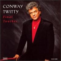 Conway Twitty - Final Touches